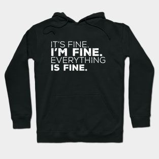 It's Fine. I'm Fine. Everything Is Fine. Hoodie